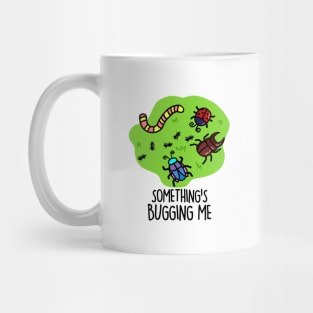 Something's Bugging Me Cute Bugs Pun Mug